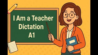 English Dictation Practice #1| I am a Teacher | A1 English Listening Practice for Absolute Beginners