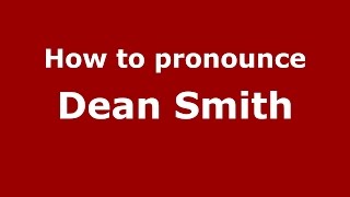 How to pronounce Dean Smith