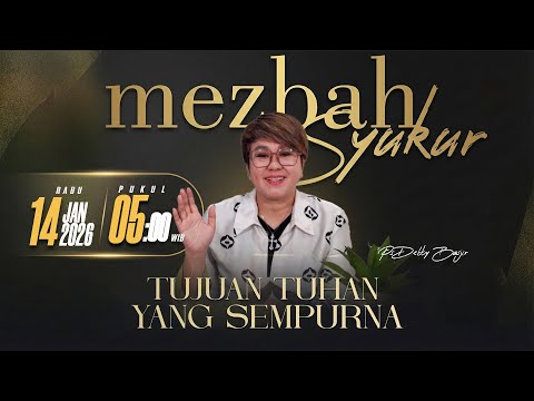MEZBAH SYUKUR RABU 14 JAN 2026 - PK. 05.00 "TUJUAN TUHAN YANG SEMPURNA" - PS. DEBBY BASJIR