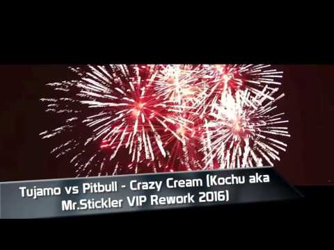 Tujamo vs Pitbull - Crazy Cream (Kochu aka Mr.Stickler VIP Rework 2016)