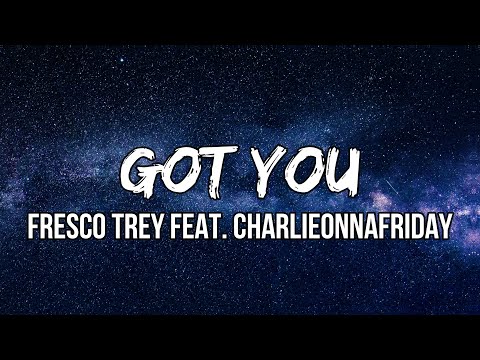 Fresco Trey - Got You (Lyrics) feat. charlieonnafriday | It was hard to forget you