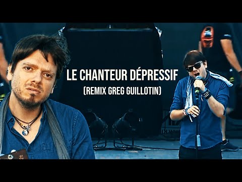 LE CHANTEUR DÉPRESSIF (Remix Greg Guillotin)