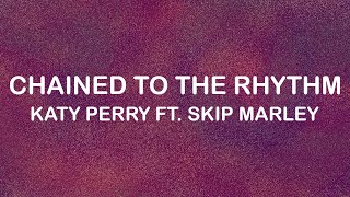 Katy Perry Ft. Skip Marley - Chained To The Rhythm (Lyrics / Lyric Video)