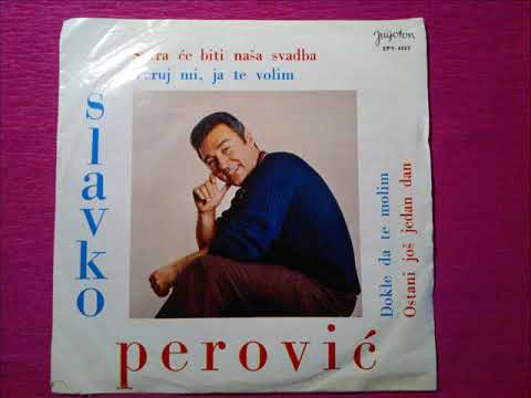 SLAVKO PEROVIĆ - Dokle da te molim,Ostani još jedan dan
