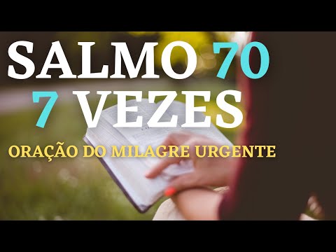 Salmo 70 7 Vezes - Para um Milagre Urgente