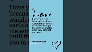 I Love Your Feet Because They Have Wandered Over The Ear... | Love Quote By The Author Pablo Neruda