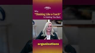 Why “Thinking Like a Coach” Is Holding You Back