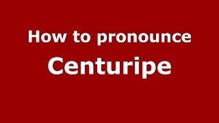 How to pronounce Centuripe
