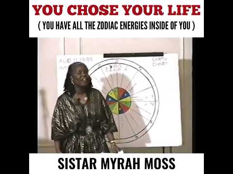 You Chose Your Life! You Have All The Zodiac Energies Inside Of You - SiStar Myrah Moss