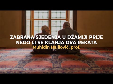 Zabrana sjedenja u džamiji prije nego li se klanja dva rekata - Muhidin Halilović, prof.