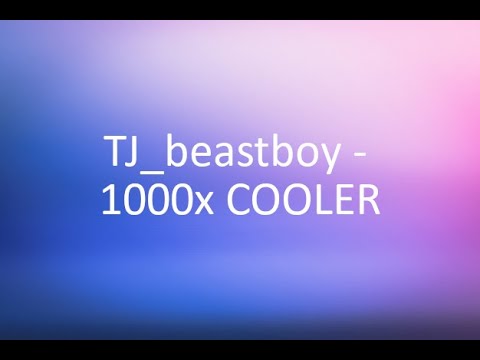TJ_beastboy - 1000x COOLER - Lyrics