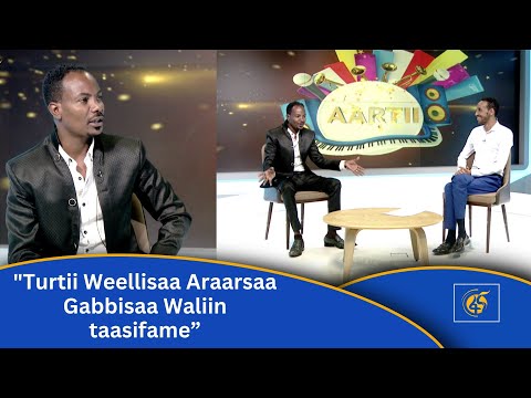"Turtii Weellisaa Araarsaa Gabbisaa Waliin taasifame”