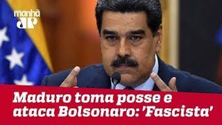 Maduro toma posse e ataca Bolsonaro: ‘Fascista’