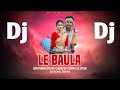 Dj Le Baula Sambalpuri Dj Song Sambalpuri Ghanti Dance Mix Dj Sahil Remix