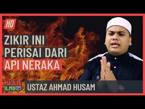 Ustaz Ahmad Husam - Zikir Ini Perisai Dari Api Neraka