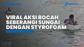 Viral Bocah SD di Ogan Komering Ilir Menyeberangi Sungai dengan Styrofoam Jadi Ramai di Akun Medsos