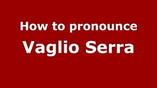 How to pronounce Vaglio Serra