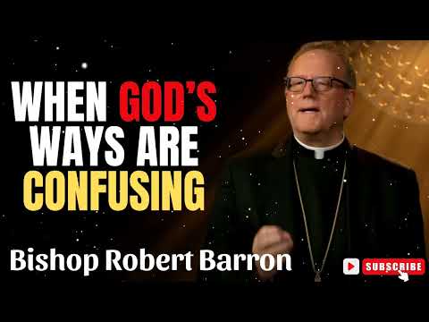 Bishop Robert Barron  |  When God’s Ways Are Confusing