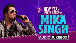 New Year Party Songs With Mika Singh | Audio Jukebox