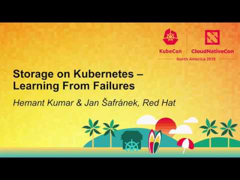 Storage on Kubernetes - Learning From Failures - Hemant Kumar & Jan Šafránek, Red Hat