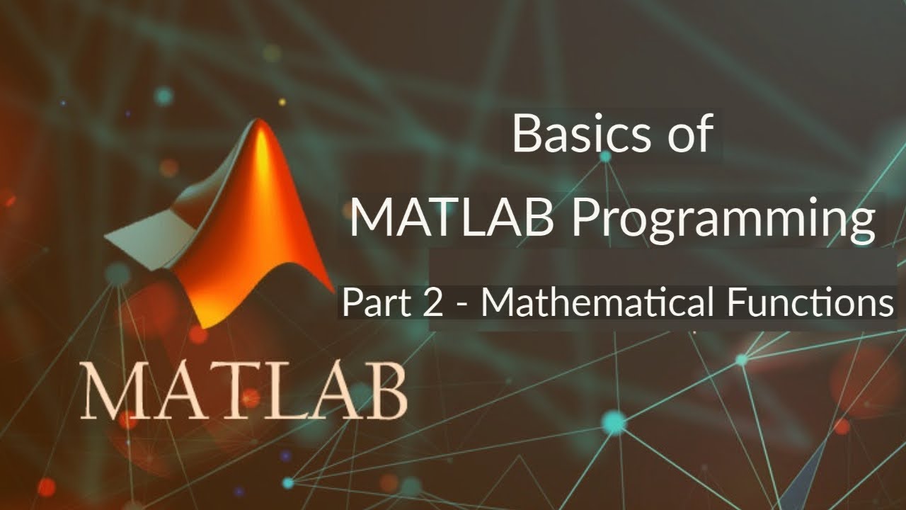 Basics of MATLAB Programming PART 2 (Mathematical Functions)