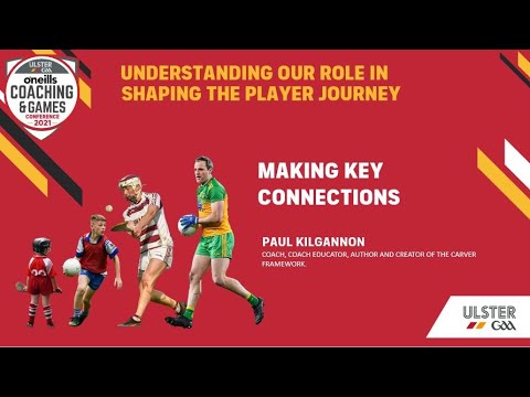 2021 O'Neill's Ulster GAA Coaching & Games Conference - Making Key Connections (Paul Kilgannon)
