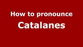 How to pronounce Catalanes