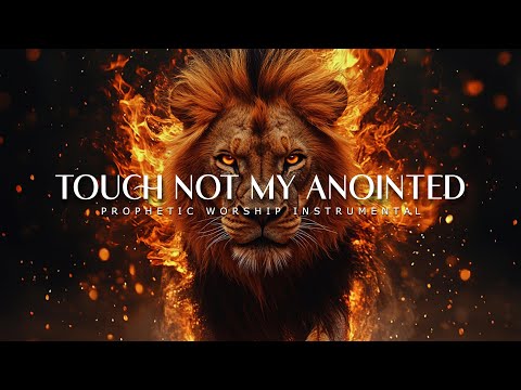 Touch not my Anointed : Powerful Prophetic Worship Music