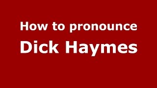 How to pronounce Dick Haymes