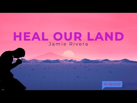 Heal our land --Jamie Rivera (LyricVideo)