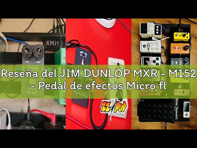 Vídeo relacionado con JIM DUNLOP MXR - M152 - Pedal de efectos Micro flanger