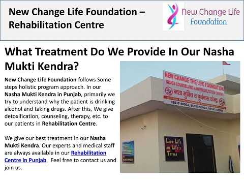 New Change Life Foundation is one of the best Nasha Mukti Kendra in Punjab.  This is the best destination for those people who want to quit addiction to alcohol and drugs etc. We have the best medical team who know how to treat with drugs addicted persons.