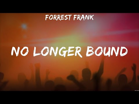 Forrest Frank - No Longer Bound (Lyrics) Forrest Frank, CAIN, Hillsong Worship