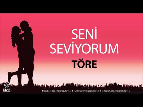 Seni Seviyorum TÖRE - İsme Özel Aşk Şarkısı