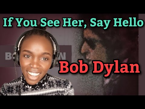 African Girl First Time Hearing Bob Dylan - If You See Her, Say Hello (REACTION)