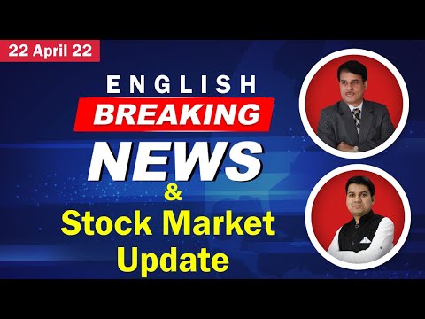 22 April 2022 - English Breaking News & Stock Market Update