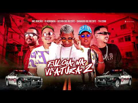 KEVIN DO RECIFE, MC DANADO, TH CDM, EO KORINGA , MC BOCÃO - FUGA NA VIATURA II É BALA NOS COMÉDIA