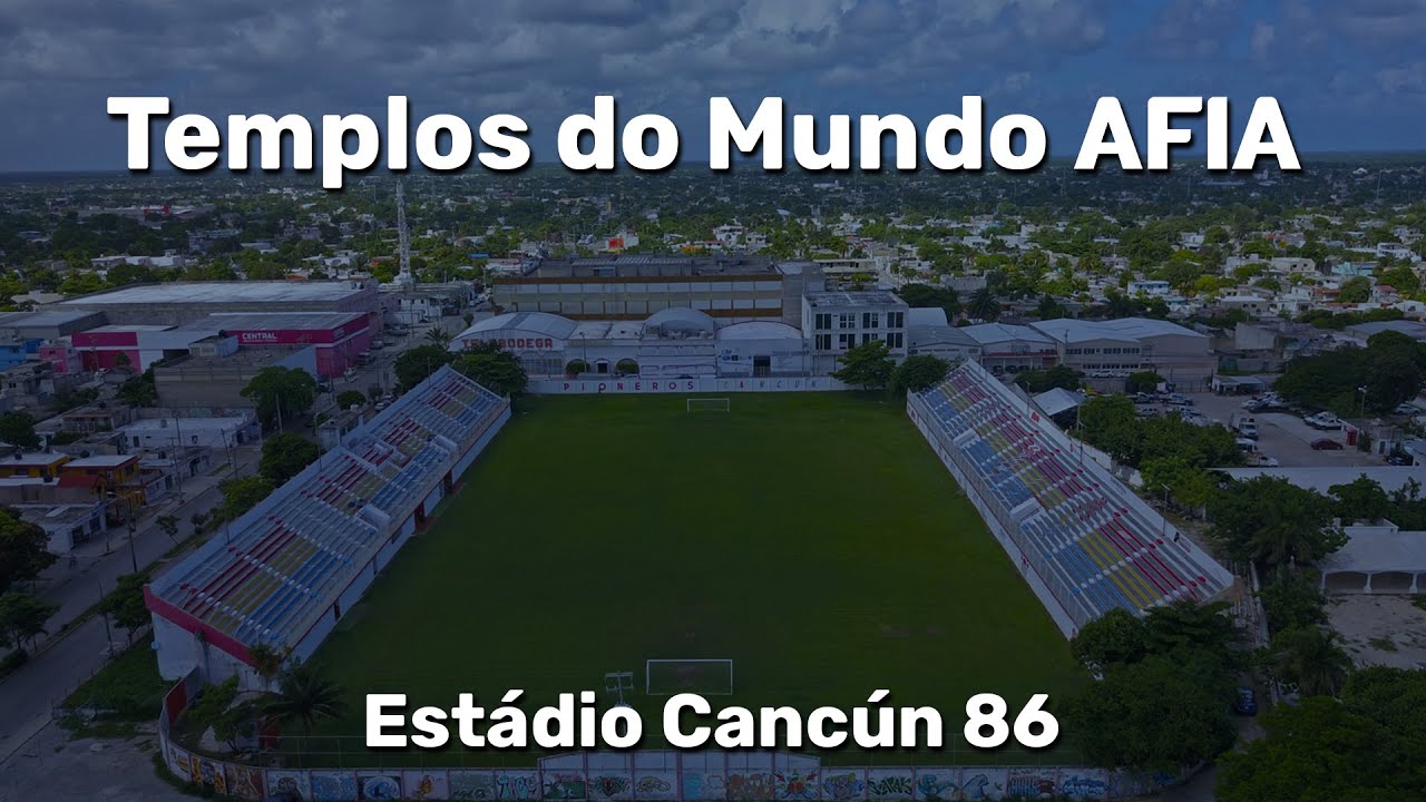 Templos do Mundo AFIA capítulo 10 – Estádio Cancún 86