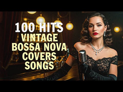 Top 100 Hits Bossa Nova Jazz – Vintage Covers of Popular Songs for Relaxing Summer Vibes