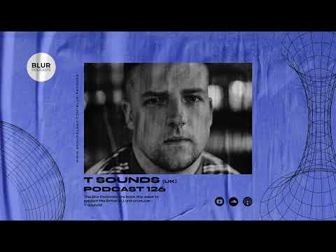 Blur Podcasts 126 - T Sounds (UK)