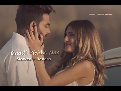 Gaddi Pichhe Naa (slowed + reverb) | Punjabi song