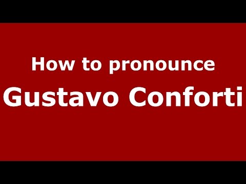 How to pronounce Gustavo Conforti (Italian/Italy)  - PronounceNames.com