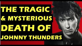 Johnny Thunders  The Tragic &amp; Mysterious Death of the New York Dolls, Heartbreakers Musician