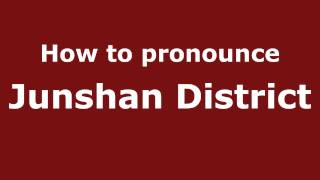 How to pronounce Junshan District