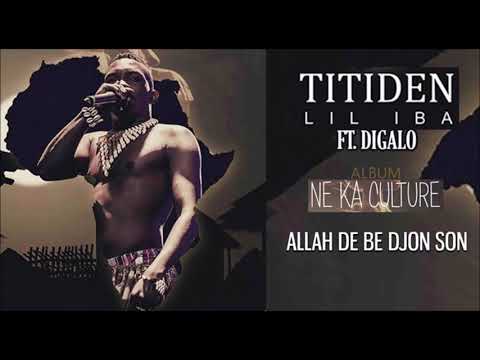 03. TITIDEN LIL IBA Ft. DIGALO - ALLAH DE BE DJON SON - Album : NE KA CULTURE (2019)