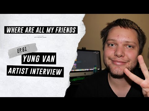 yung van (Artist Interview) | Where Are All My Friends Podcast