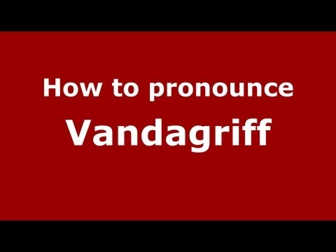 How to Pronounce Vandagriff - PronounceNames.com