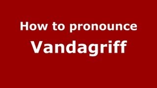 How to pronounce Vandagriff