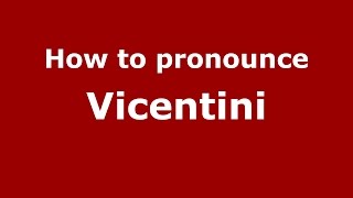 How to pronounce Vicentini