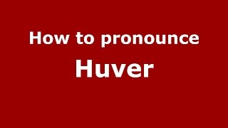How to pronounce Huver